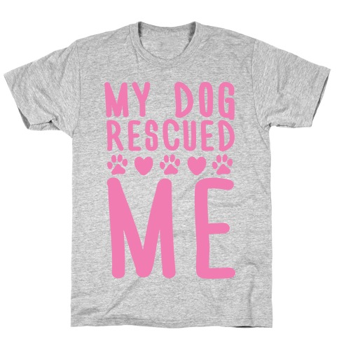 My Dog Rescued Me T-Shirt