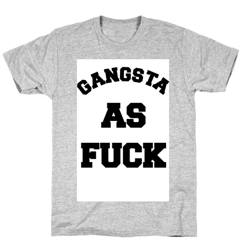 Gangsta as F*** T-Shirt