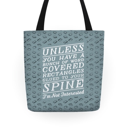 Unless You Have a Bunch Of Word Covered Rectangles Glued To Your Spine I'm Not InterestedUnless You Have a Bunch Of Word Covered Rectangles Glues To Your Spine I'm Not Interested Tote