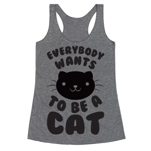 Everybody Wants To Be A Cat Racerback Tank Tops | LookHUMAN