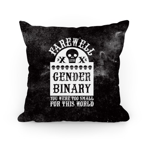 Farewell Gender Binary You Were Too Small For This World Pillow