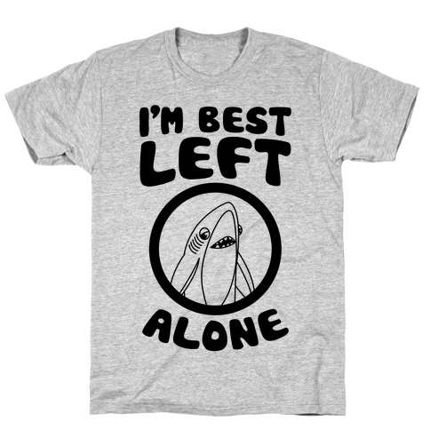 I'm Best Left Alone T-Shirt