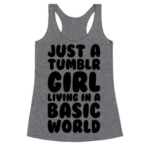 Just A Tumblr Girl Living In A Basic World Racerback Tank Top