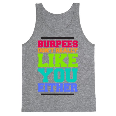 Burpees Don't Really Like You EIther Tank Top