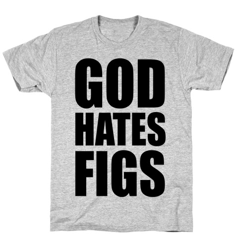 God Hates Figs T-Shirt