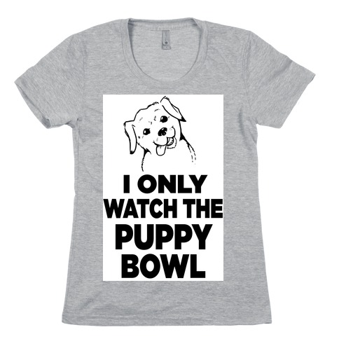 I Only Watch the Puppy Bowl Womens T-Shirt