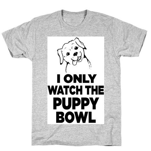 I Only Watch the Puppy Bowl T-Shirt