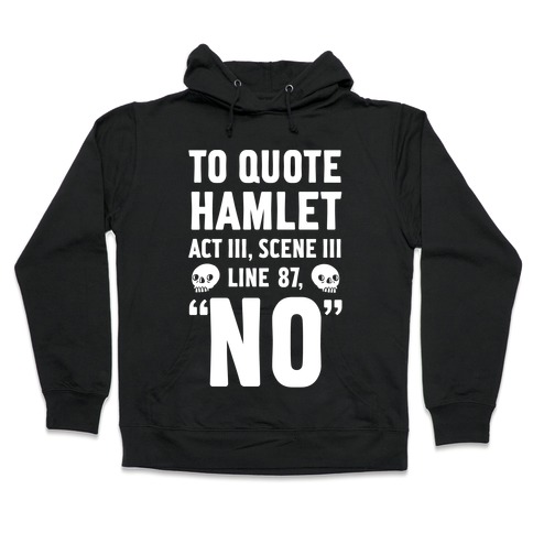 To Quote Hamlet Act III, Scene iii Line 87,"No" Hooded Sweatshirt