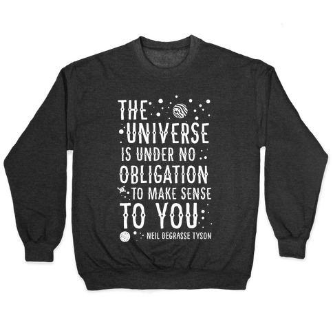 The Universe is Under No Obligation To Make Sense To You Pullover