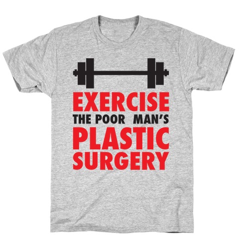 Exercise: The Poor Man's Plastic Surgery T-Shirt | LookHUMAN
