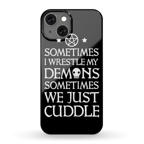 I Wrestle My Demons Sometimes We Just Cuddle Phone Case