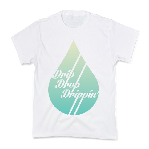 Drip Drop Drippin' Kids T-Shirt