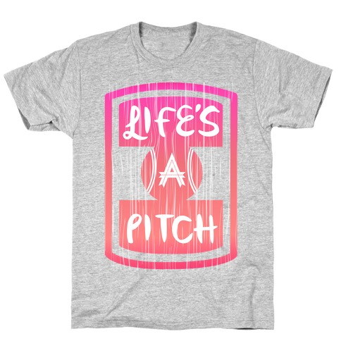 Life's A Pitch T-Shirt