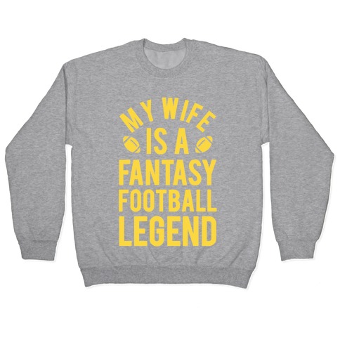My Wife is a Fantasy Football Legend Pullover