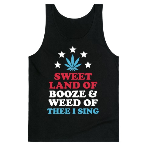 Sweet Land Of Booze and Weed Tank Top