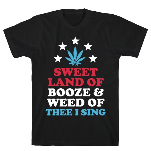 Sweet Land Of Booze and Weed T-Shirt