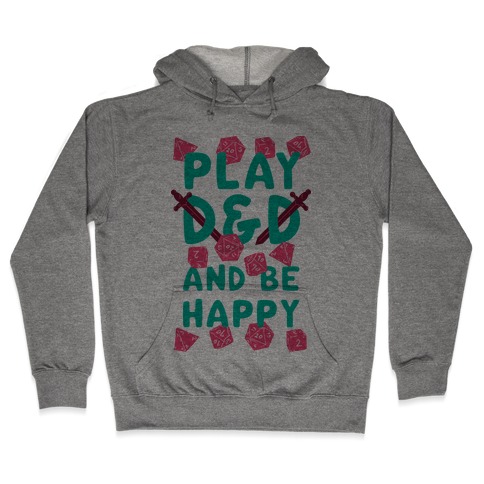 Play D&D And Be Happy Hooded Sweatshirt