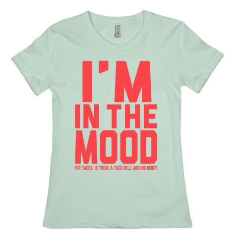 I M In The Mood For Tacos T Shirts Lookhuman