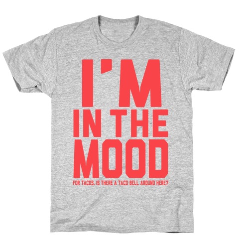 I'm in the Mood (For Tacos) T-Shirt