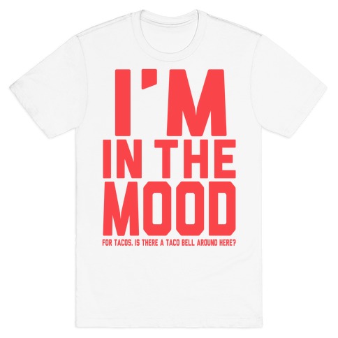 I M In The Mood For Tacos T Shirts Lookhuman