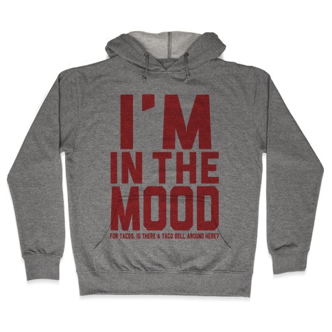 I'm in the Mood (For Tacos) Hooded Sweatshirt