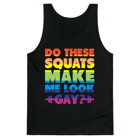 Do These Squats Make Me Look Gay? (rainbow) Tank Top