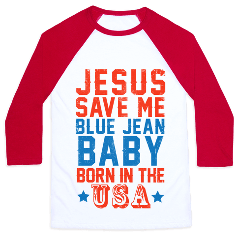 Jesus Save Me Blue jean Baby Born In The U.S.A. - Baseball Tees - HUMAN