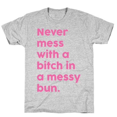 Bitch In A Messy Bun T-Shirt