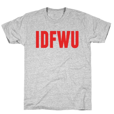 IDFWU T-Shirt