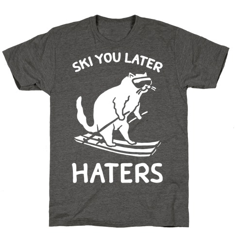 Ski You Later Haters T-Shirts | LookHUMAN