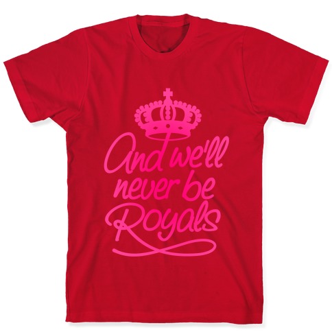 We'll Never Be Royals Tee - Fleurty Girl