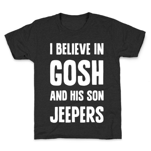 I Believe In Gosh And His Son Jeepers Kids T-Shirt