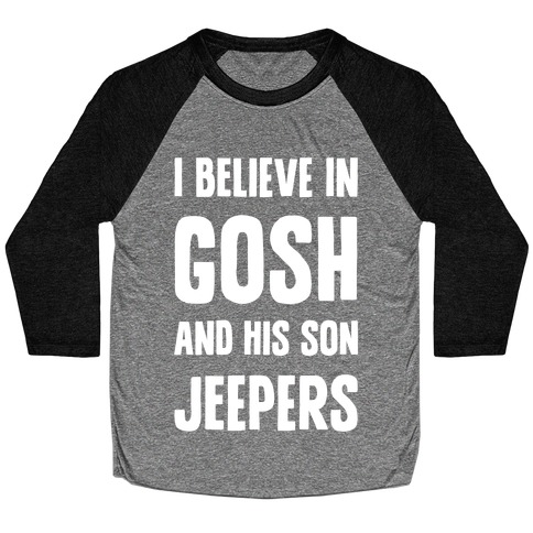 I Believe In Gosh And His Son Jeepers Baseball Tee