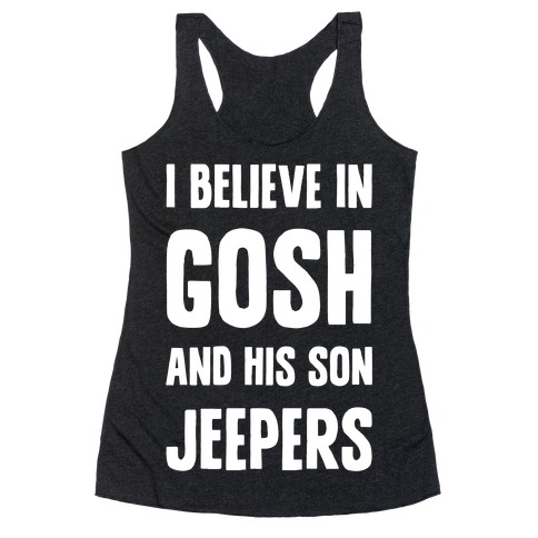 I Believe In Gosh And His Son Jeepers Racerback Tank Top