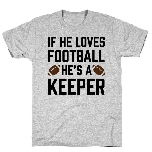 If He Loves Football He's A Keeper T-Shirt