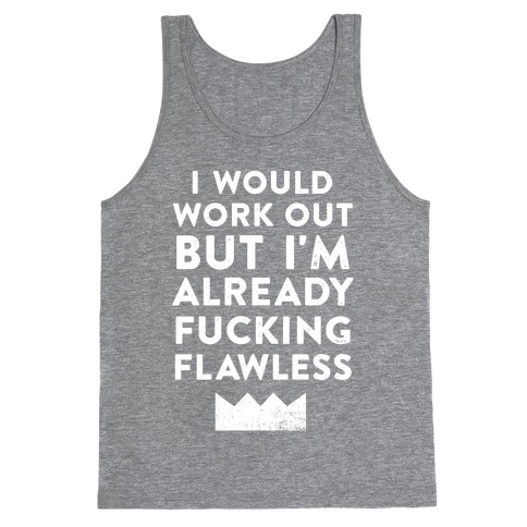 I Would Work Out But I'm Already F***ing Flawless Tank Top
