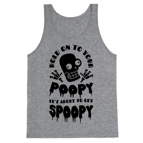 Hold on to Your Poopy It's About to Get Spoopy Tank Top