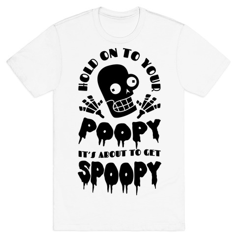 Hold on to Your Poopy It's About to Get Spoopy T-Shirts | LookHUMAN