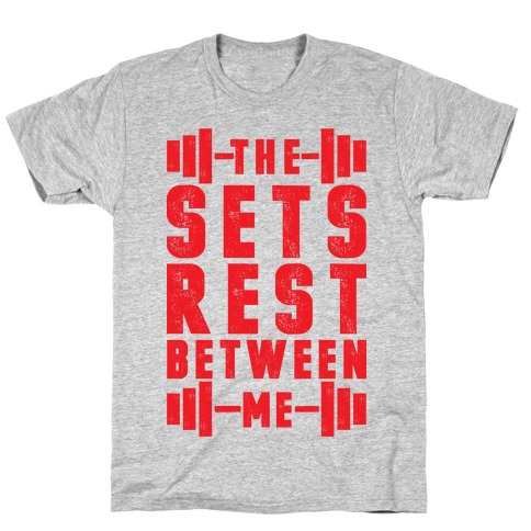 The Sets Rest Between Me T-Shirt