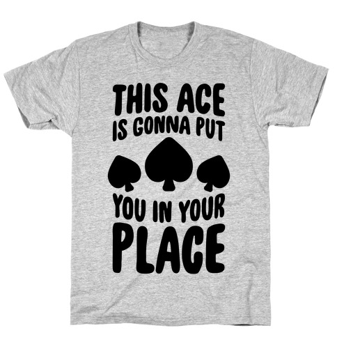 This Ace Is Gonna Put You In Your Place T-Shirt