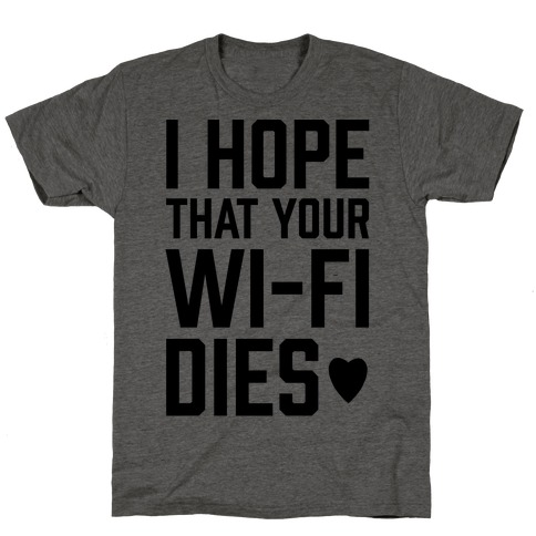 I Hope That Your Wi-Fi Dies T-Shirt