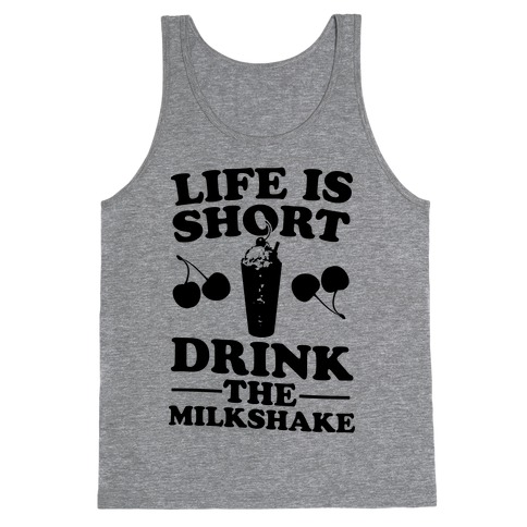 Life Is Short Drink The Milkshake Tank Top