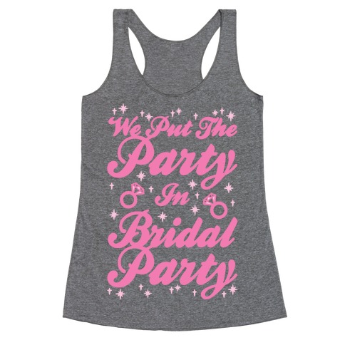 We Put The Party In Bridal Party Racerback Tank Top