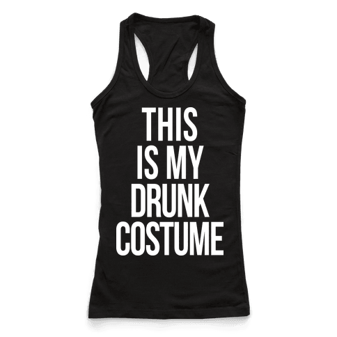 This is My Drunk Costume - Racerback Tank Tops - HUMAN