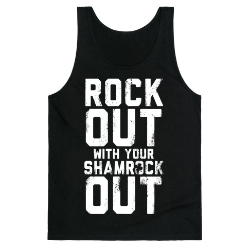 Rock Out With Your Shamrock Out Tank Top