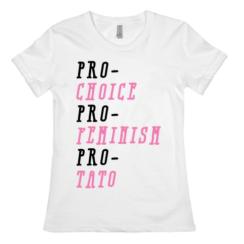 Pro-Choice Pro-Feminism Pro-Tato Womens T-Shirt
