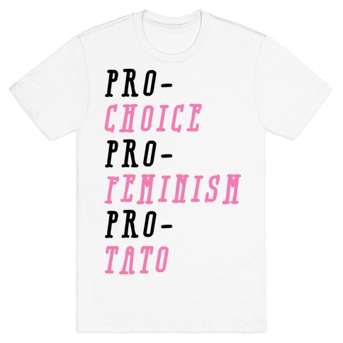 Pro-Choice Pro-Feminism Pro-Tato T-Shirt