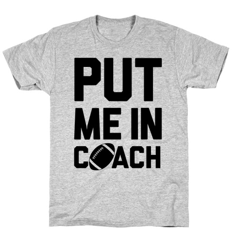Put Me In Coach (Football) T-Shirt