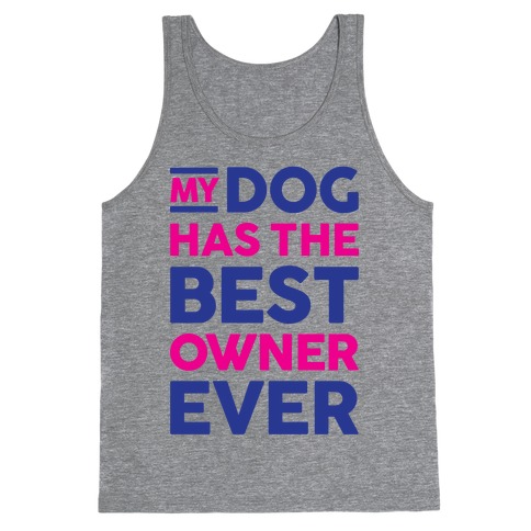 My Dog Has The Best Owner Ever Tank Top