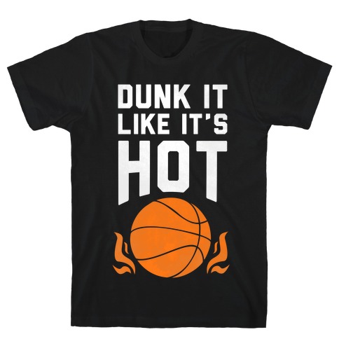Dunk it Like It's Hot T-Shirt